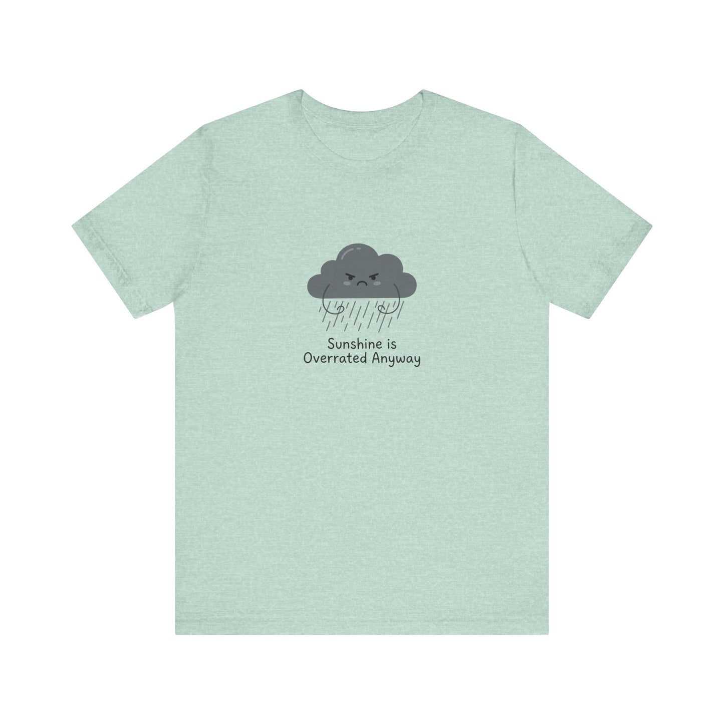 Pale blue t-shirt with a cartoon cloud crying and the text "Sunshine is Overrated Anyway."