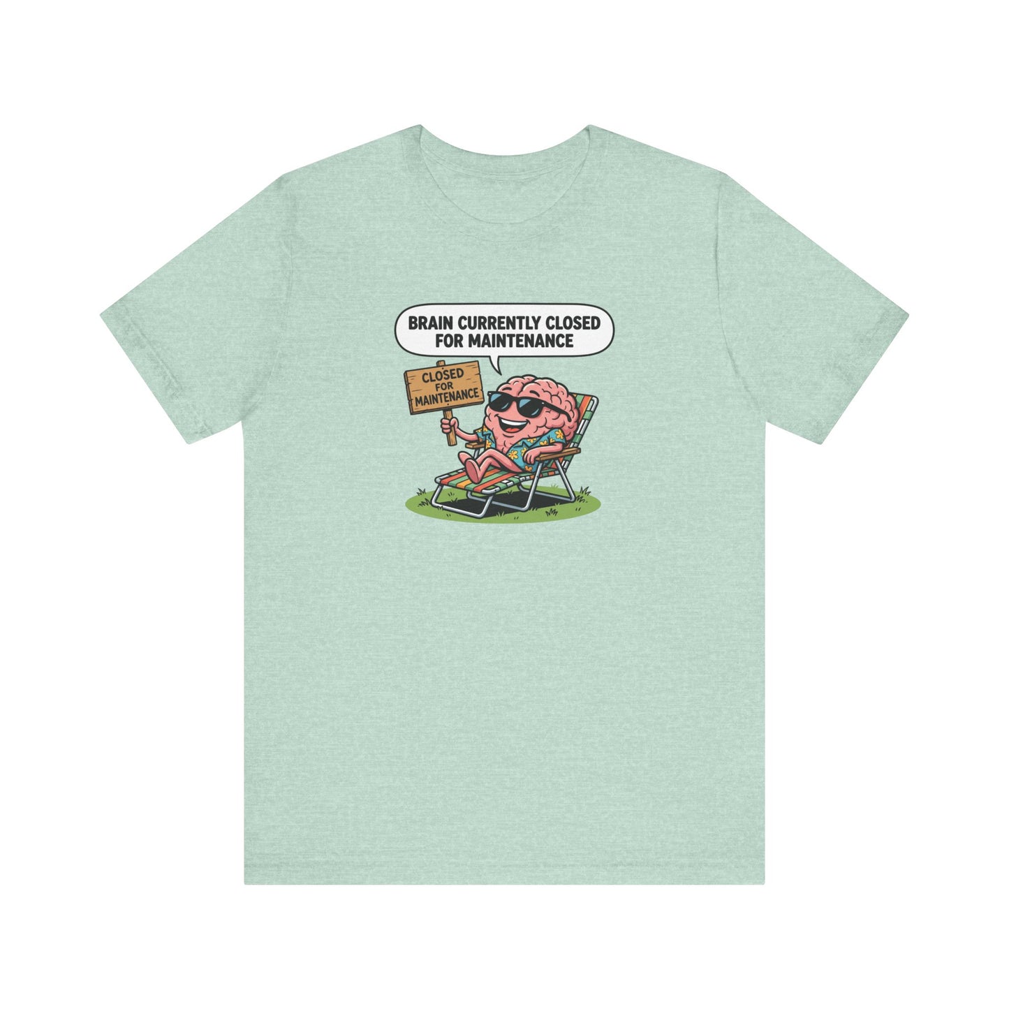 T-shirt with cartoon brain relaxing in lounge chair, text reads "BRAIN CURRENTLY CLOSED FOR MAINTENANCE".