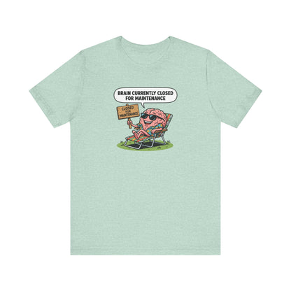 T-shirt with cartoon brain relaxing in lounge chair, text reads "BRAIN CURRENTLY CLOSED FOR MAINTENANCE".