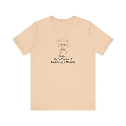 T-shirt with coffee cup graphic and "Shhh... My Coffee is Having a Moment" text.