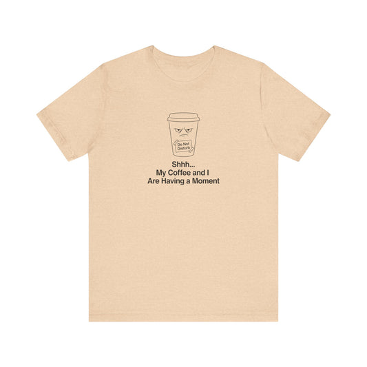 T-shirt with coffee cup graphic and "Shhh... My Coffee is Having a Moment" text.