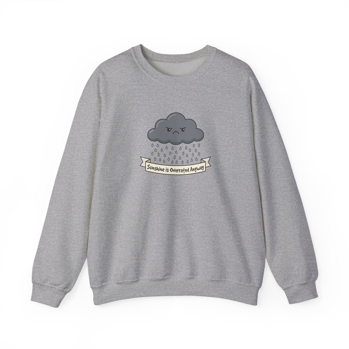 Gray sweatshirt with a cartoon cloud raining and text "Sunshine is Overrated Anyway."