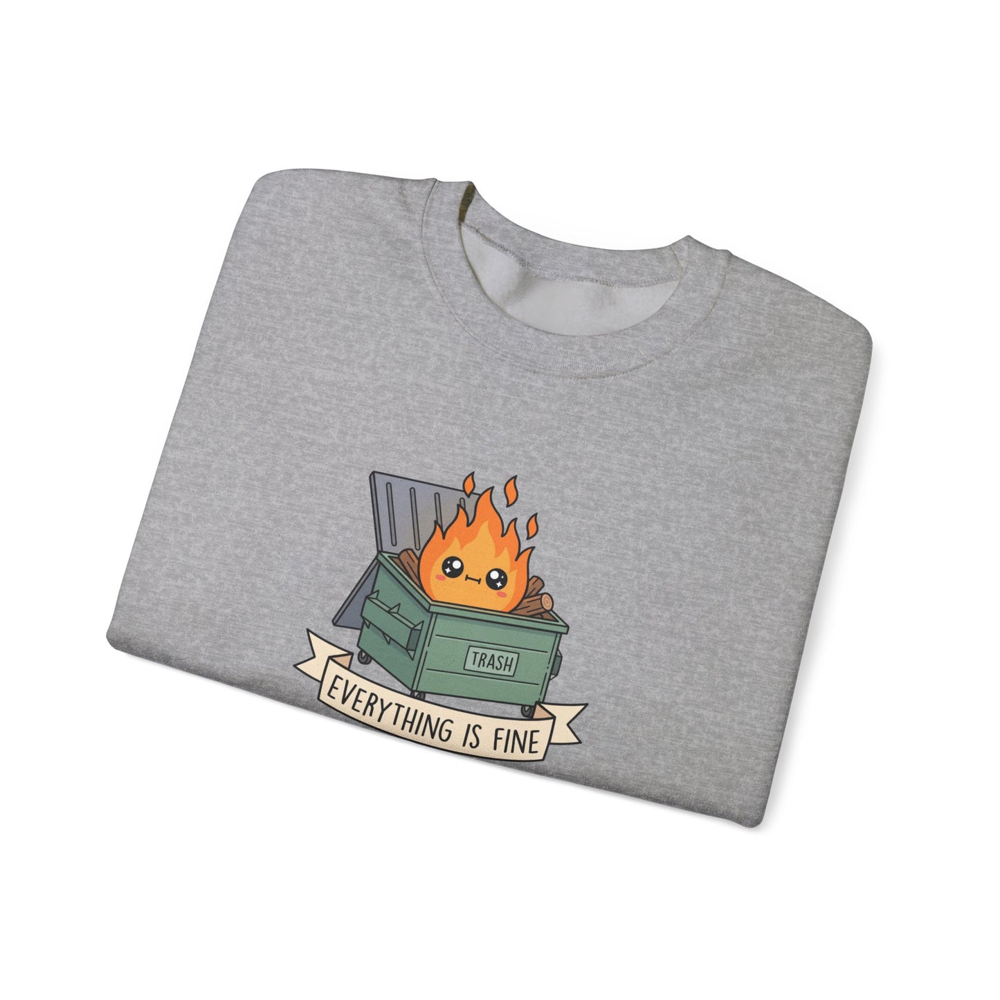 Grey sweatshirt with a cartoon dumpster on fire and the text "Everything is fine".