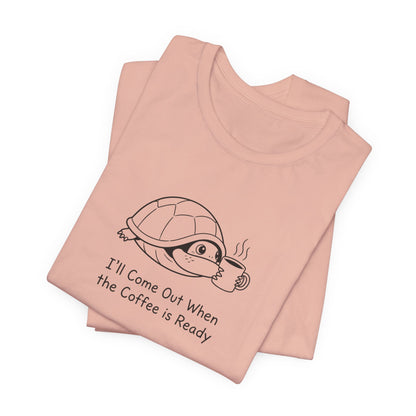Peach t-shirt with a turtle holding a coffee cup, text says "I'll Come Out When the Coffee is Ready."