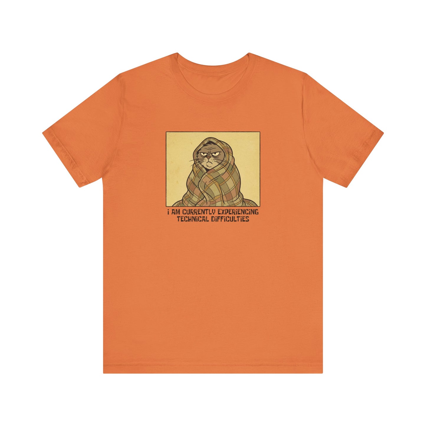 Orange t-shirt with a cat wrapped in a blanket saying "I am currently experiencing technical difficulties."