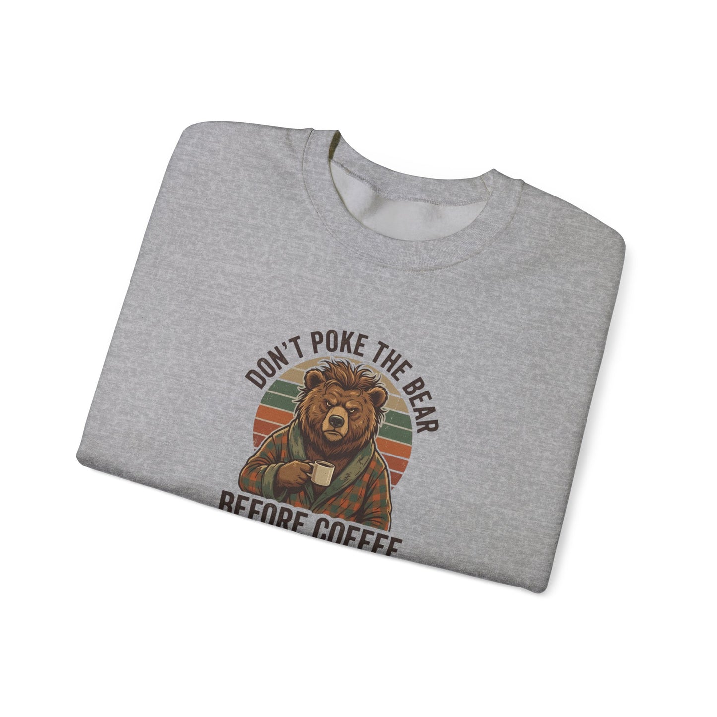 Gray sweatshirt with a bear holding a coffee cup and text "Don't poke the bear before coffee."