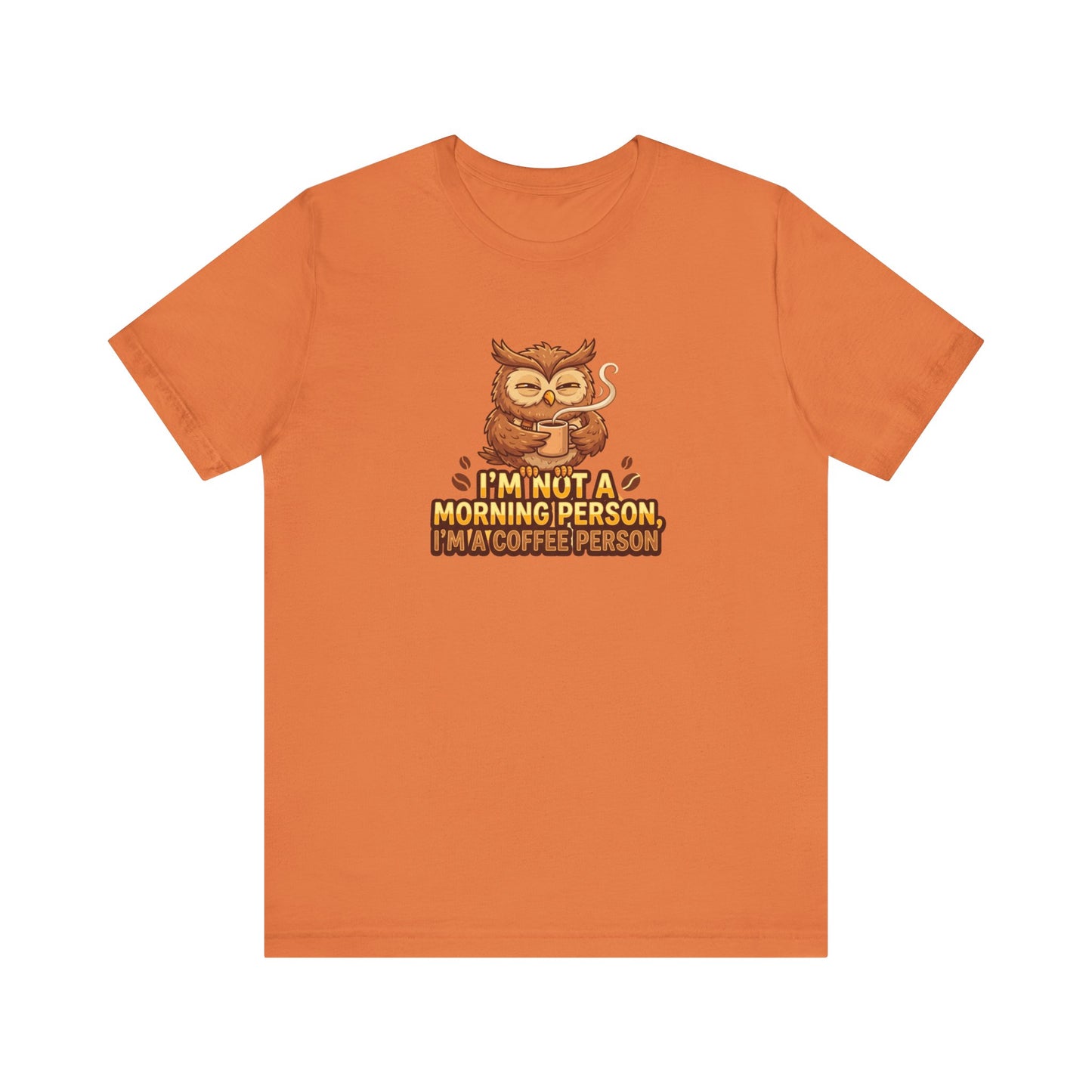 Orange t-shirt with owl holding coffee cup and text: I'm not a morning person, I'm a coffee person.