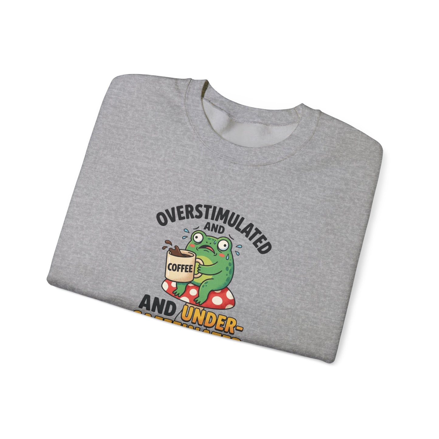 Gray sweatshirt with "Overstimulated and Under-" text and a distressed frog with coffee.