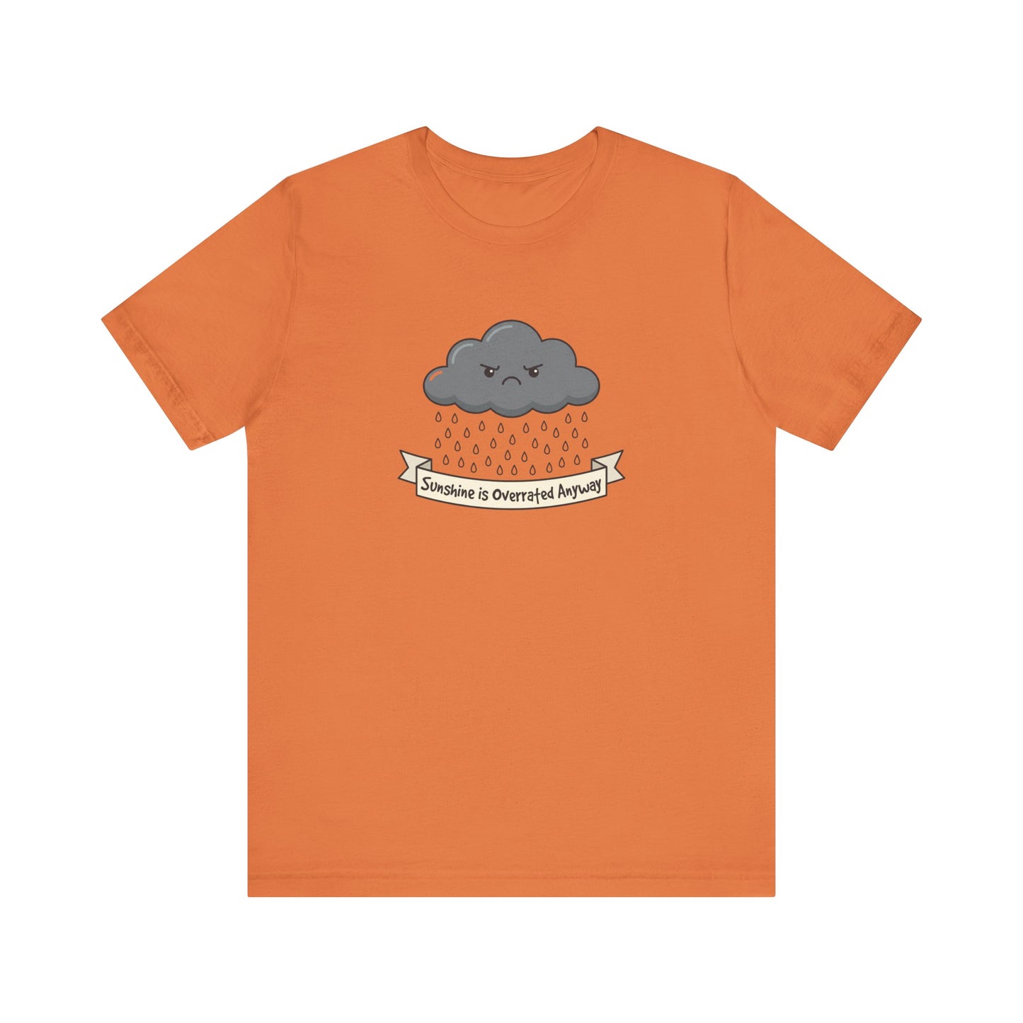 Orange t-shirt with a frowning cloud and "Sunshine is Overrated Anyway" text.