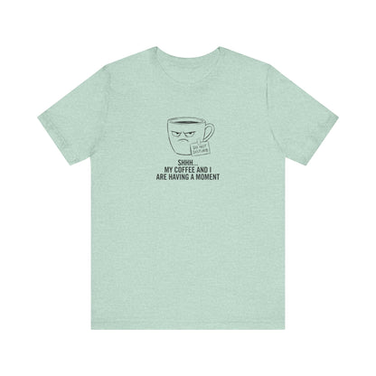 T-shirt with cartoon coffee cup saying "DO NOT DISTURB. SHHH... MY COFFEE AND I ARE HAVING A MOMENT."