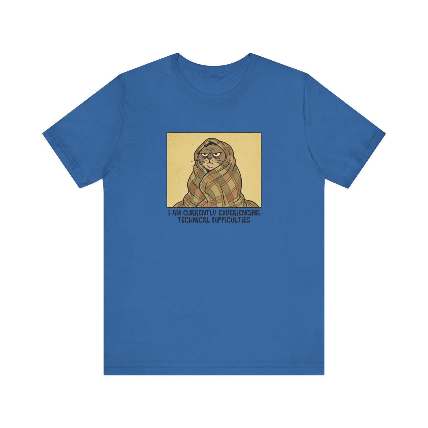 Blue t-shirt with cartoon cat wrapped in blanket, text "I AM CURRENTLY EXPERIENCING TECHNICAL DIFFICULTIES".