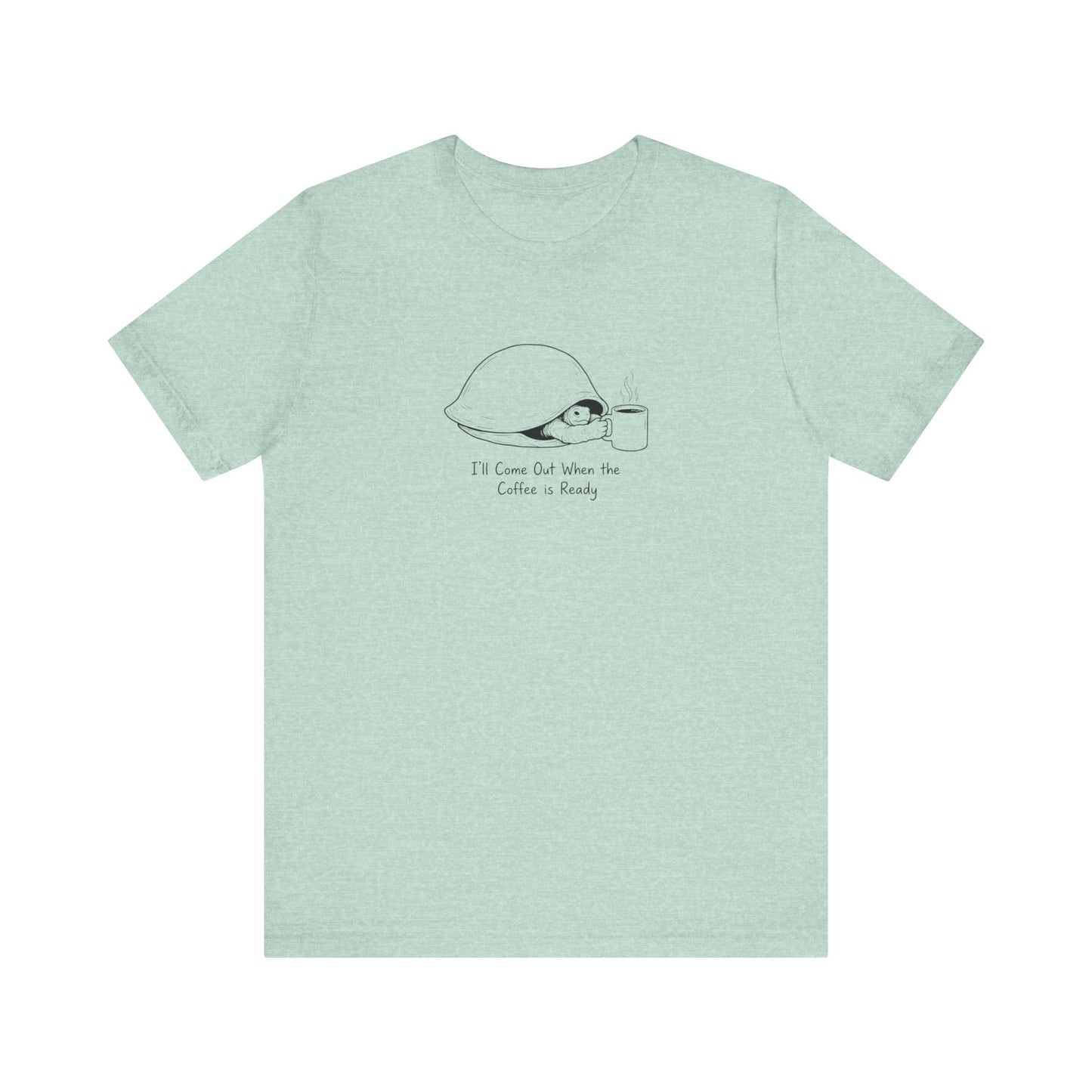 T-shirt with a drawing of a turtle in a helmet and a coffee cup, text reads "I'll Come Out When the Coffee is Ready".