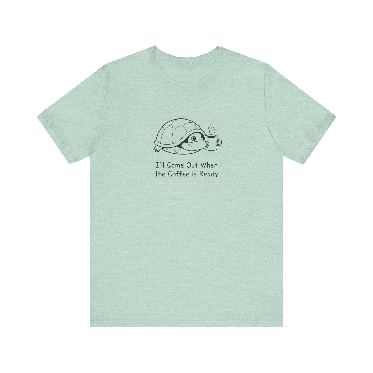 Mint t-shirt with cartoon turtle and coffee cup, text reads "I'll Come Out When the Coffee Is Ready".