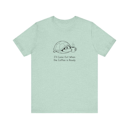 Mint t-shirt with cartoon turtle and coffee cup, text reads "I'll Come Out When the Coffee Is Ready".