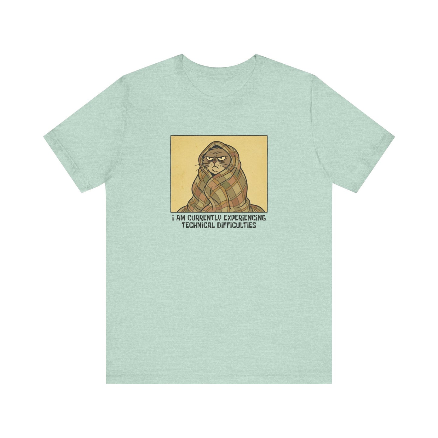 T-shirt graphic of a grumpy cat wrapped in a blanket with text "I AM CURRENTLY EXPERIENCING TECHNICAL DIFFICULTIES".