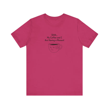 T-shirt with "Shhh... My Coffee and I Are Having A Moment" text and a grumpy coffee cup.