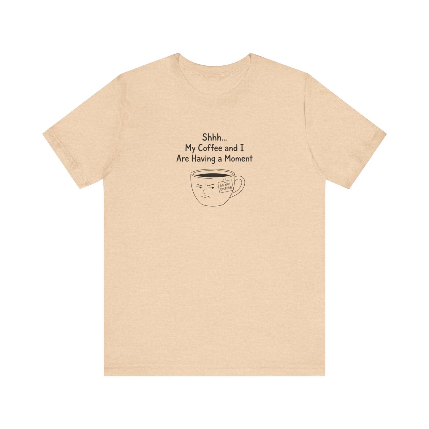 Peach t-shirt with a grumpy coffee cup and text "Shhh... My Coffee and I Are Having a Moment."