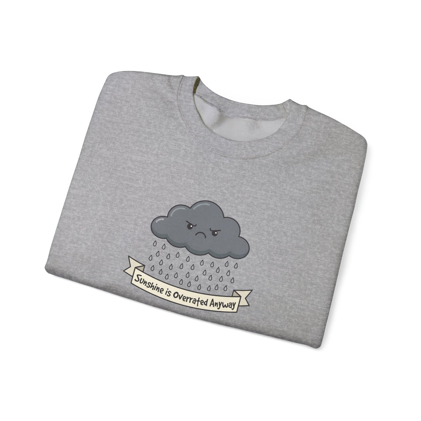 Grey sweatshirt with cartoon cloud crying rain and text "Sunshine is Overrated Anyway".