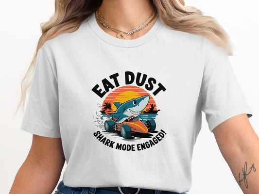 Eat Dust Shark Mode Engaged Graphic T-Shirt product
