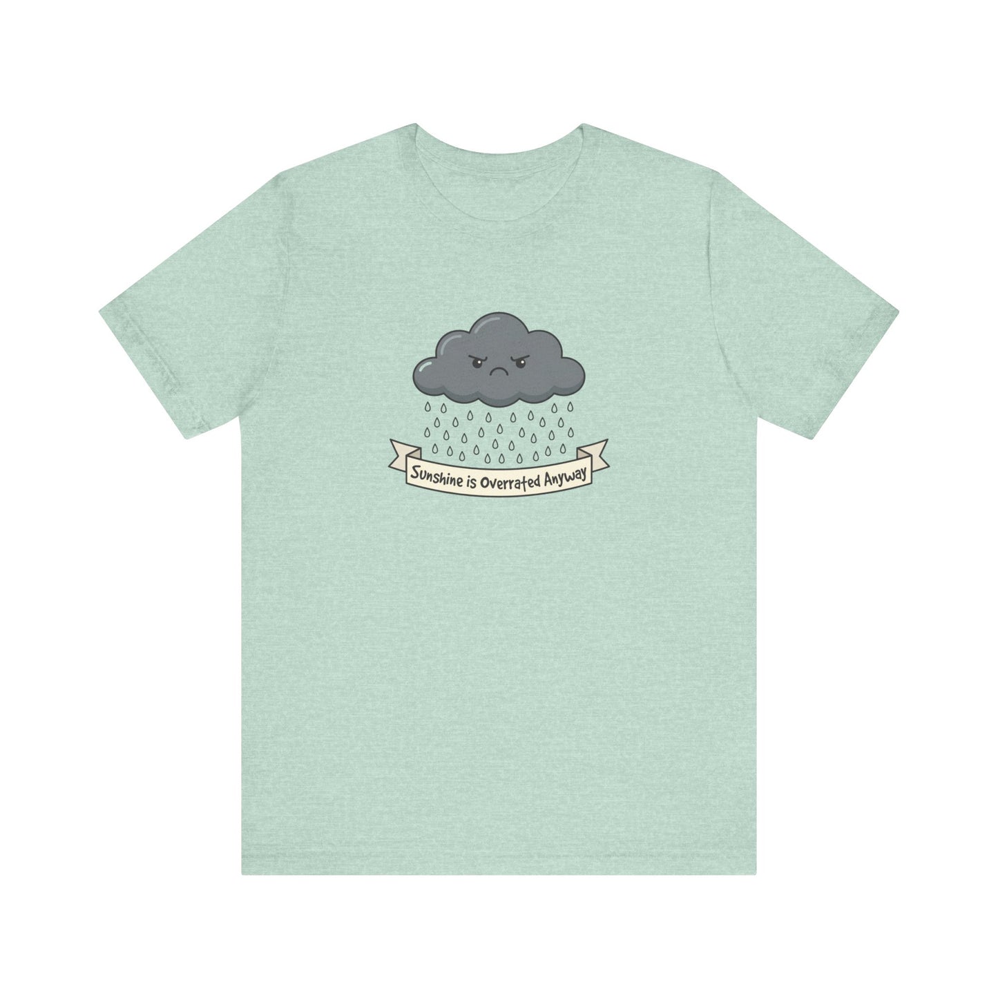 T-shirt with grumpy cloud and banner saying "Sunshine is Overrated Anyway".