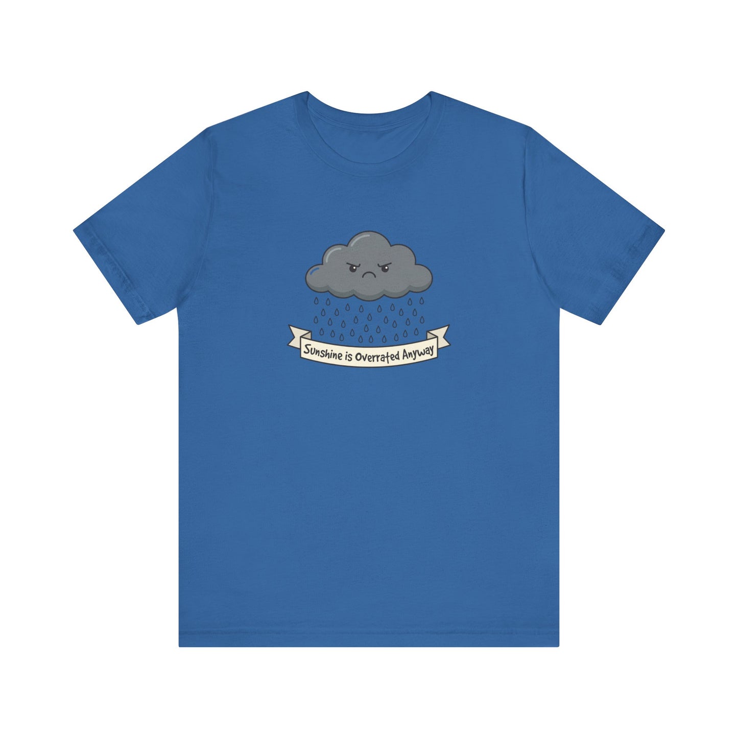 Blue t-shirt with a cartoon cloud crying, reads "Sunshine is Overrated Anyway".