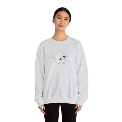 Light gray crewneck sweatshirt with "I'll Come Out When the Coffee is Ready" text and graphic.