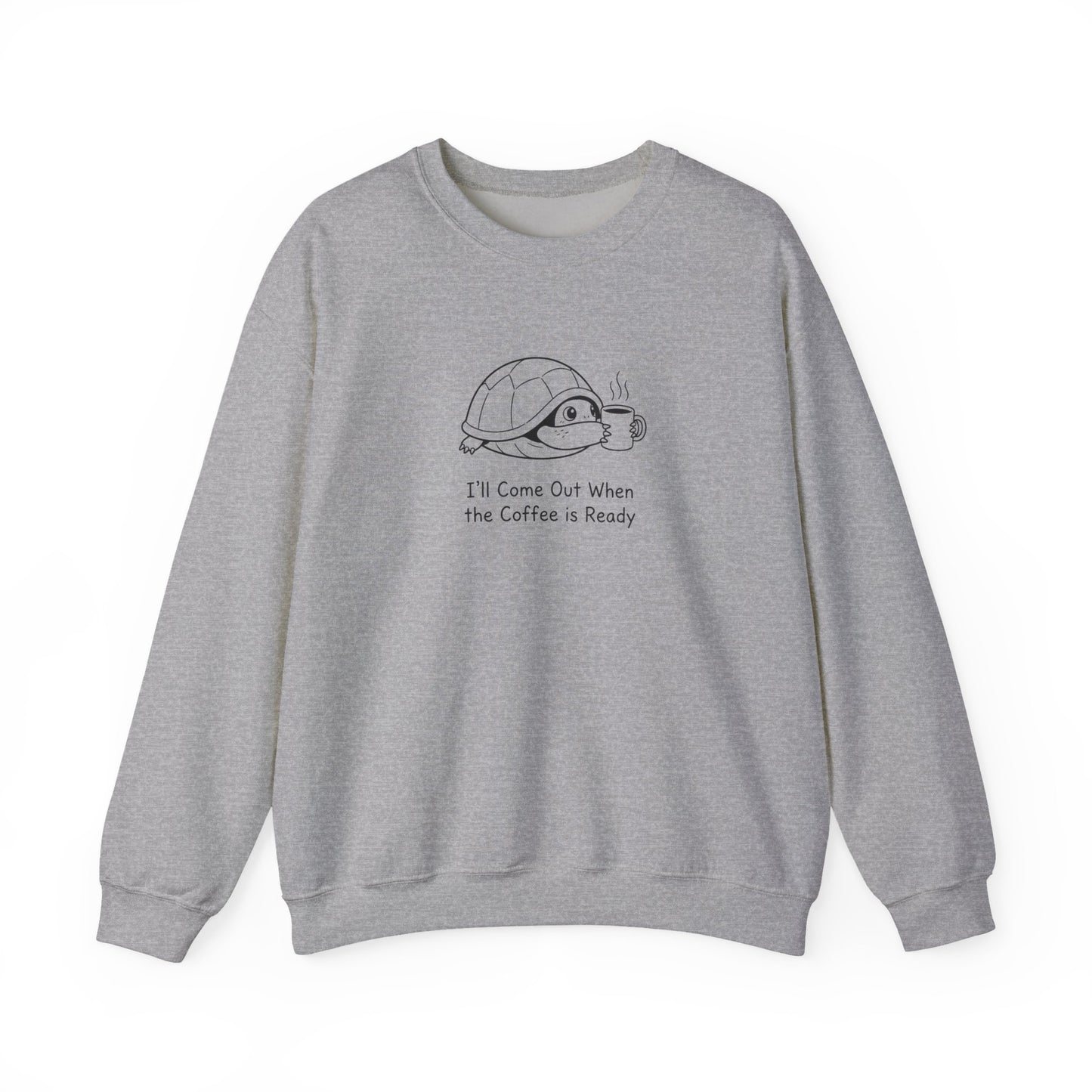 Gray sweatshirt with a drawing of a turtle and text that reads "I'll Come Out When the Coffee is Ready."