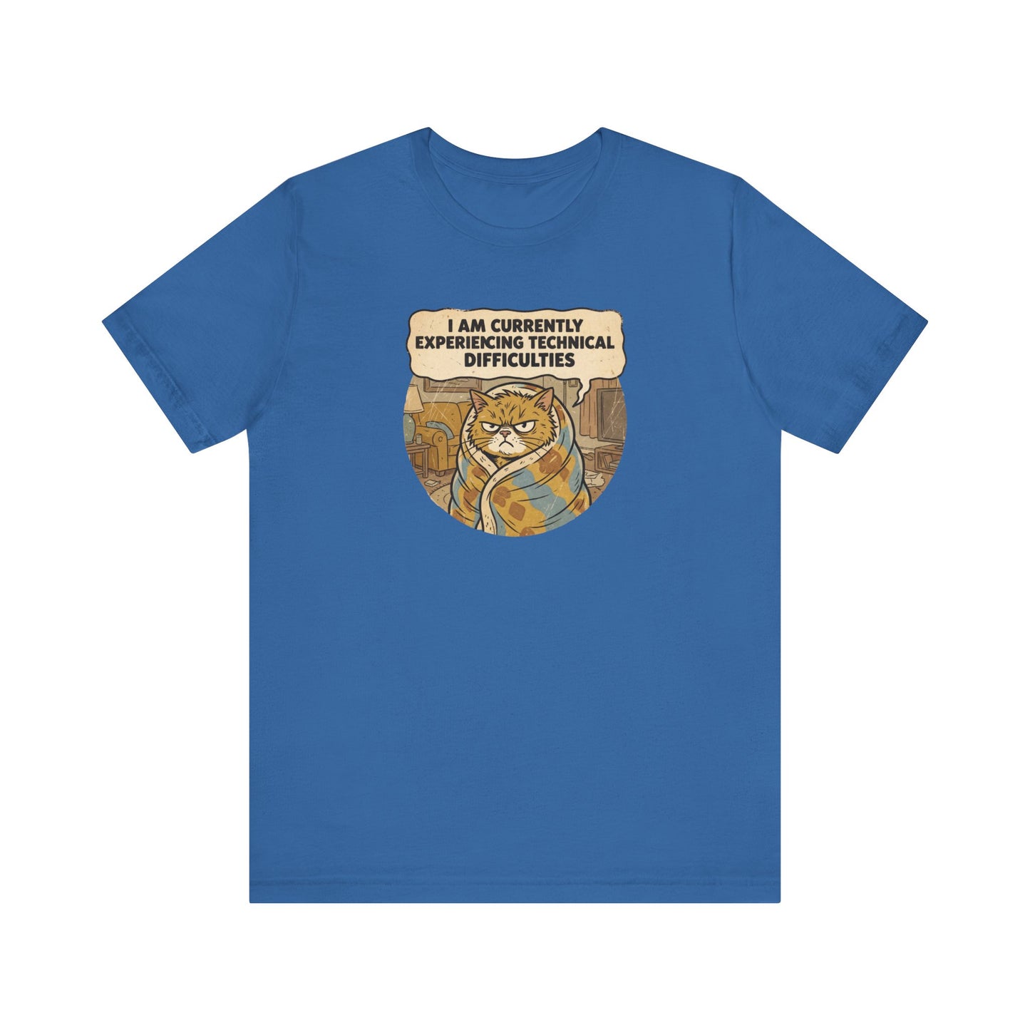 Blue t-shirt with a grumpy cat wrapped in a blanket saying "I AM CURRENTLY EXPERIENCING TECHNICAL DIFFICULTIES".