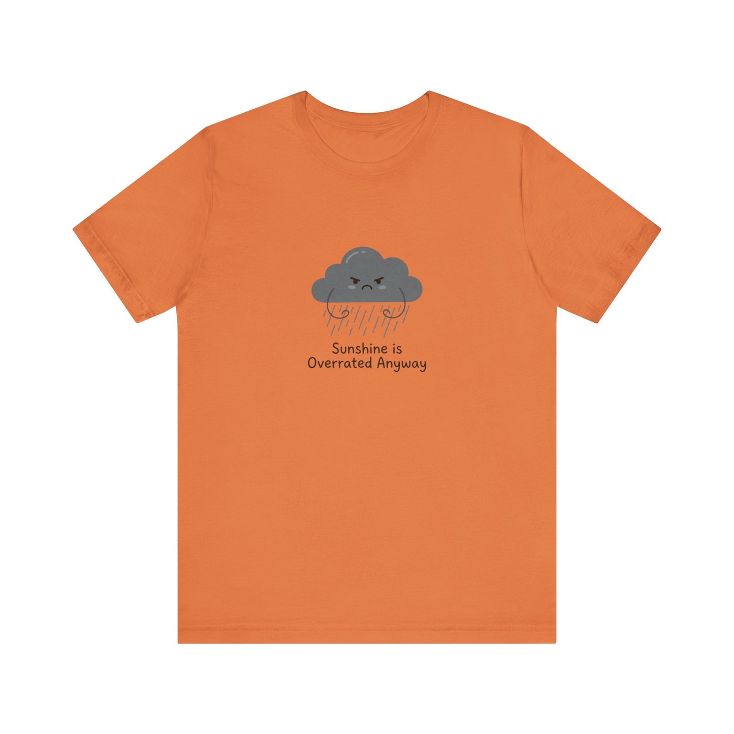 Orange t-shirt with a gray storm cloud and "Sunshine is Overrated Anyway" text.