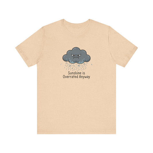 T-shirt with a grumpy cloud raining and the text "Sunshine is Overrated Anyway".