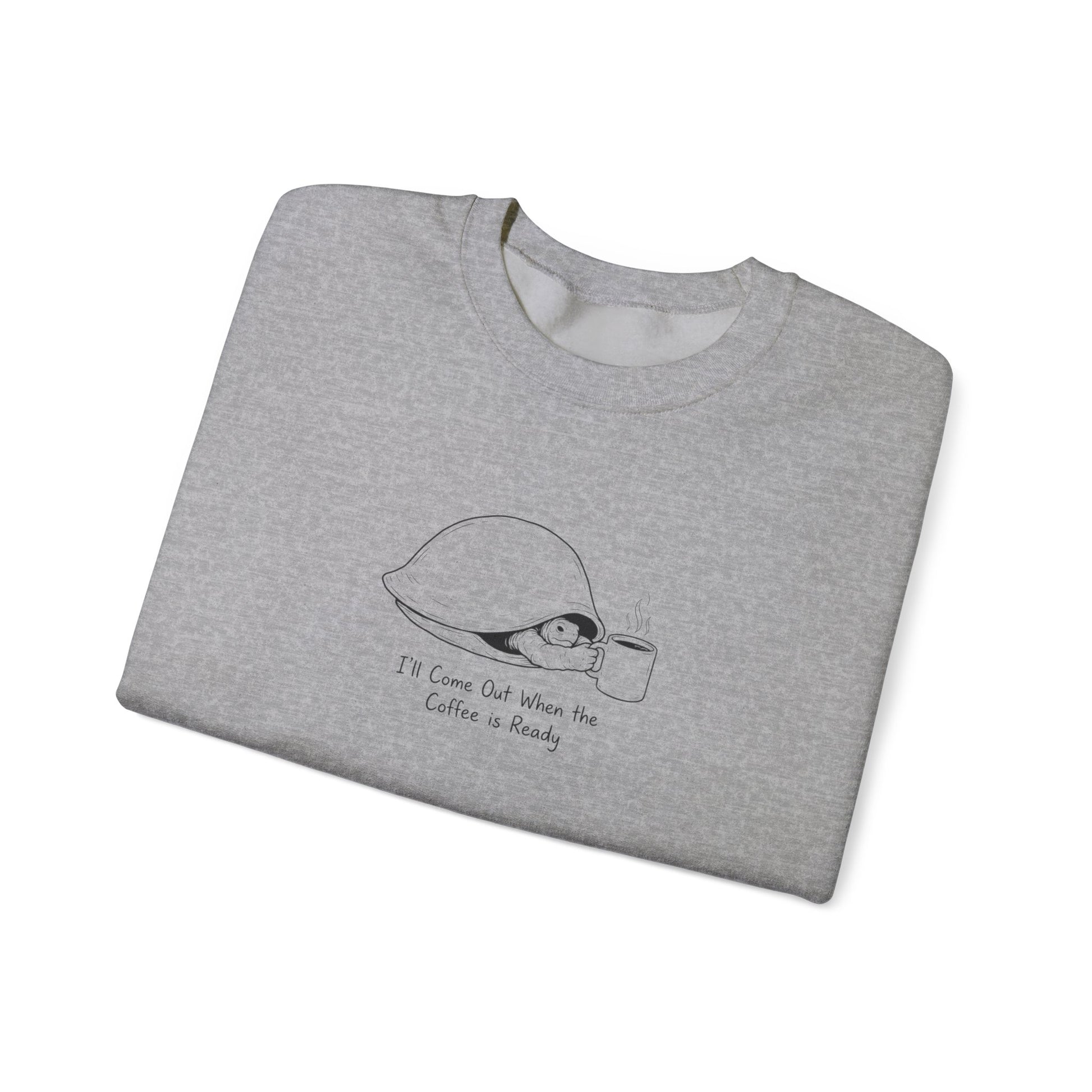 Grey sweatshirt with a cartoon turtle holding a coffee cup and the text "I'll Come Out When the Coffee is Ready".