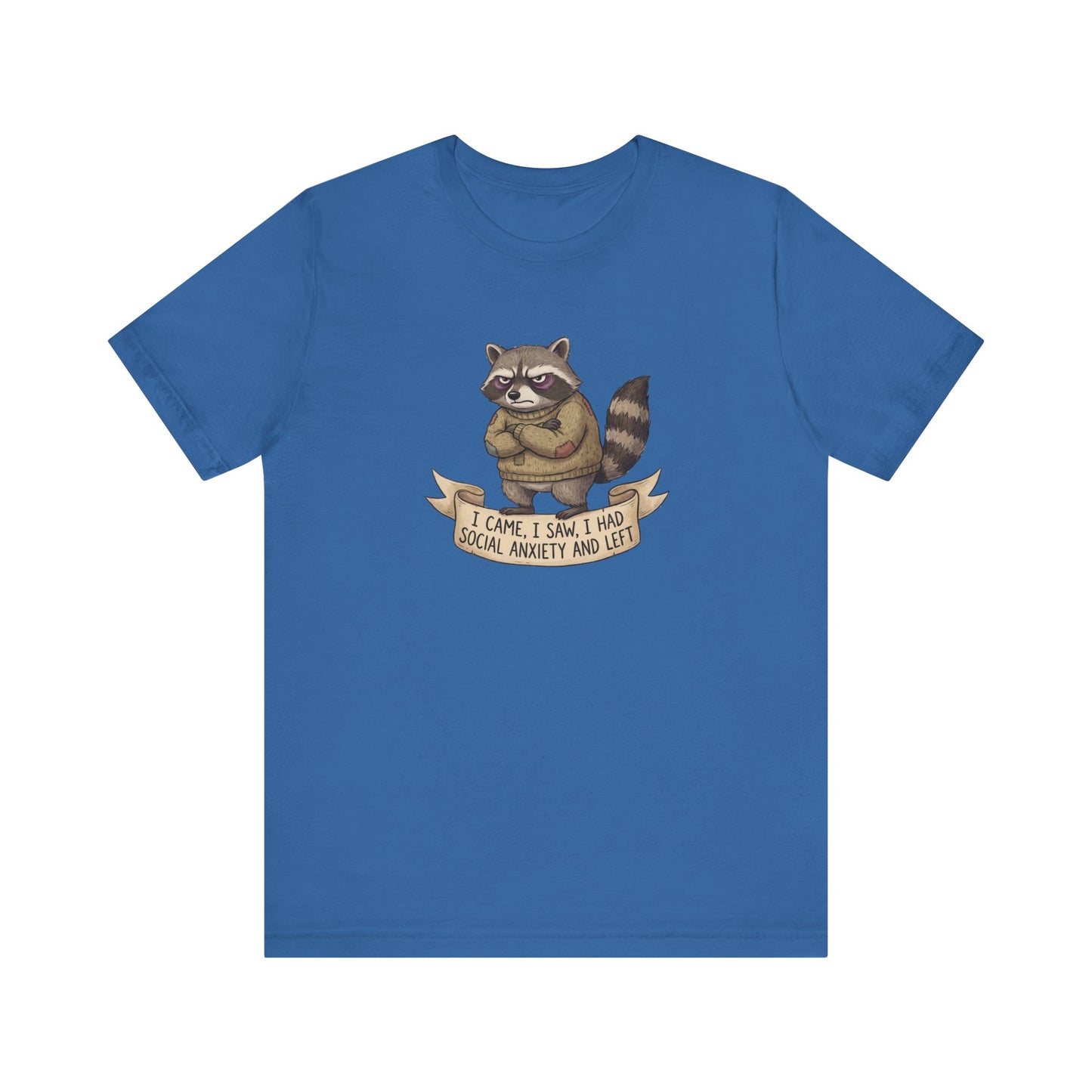T-shirt with a raccoon wearing a sweater and text "I came, I saw, I had social anxiety and left."