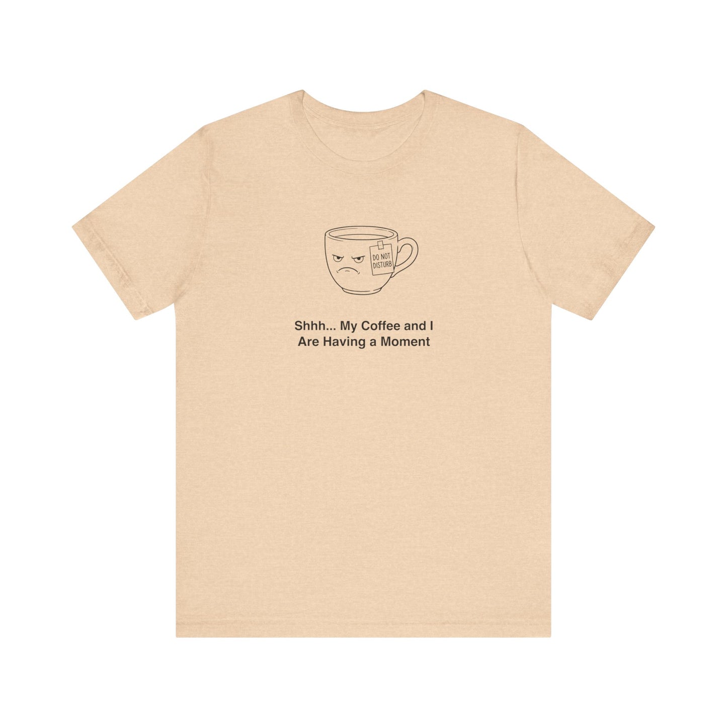 Peach t-shirt with a coffee cup drawing and text "Shhh... My Coffee and I Are Having a Moment".