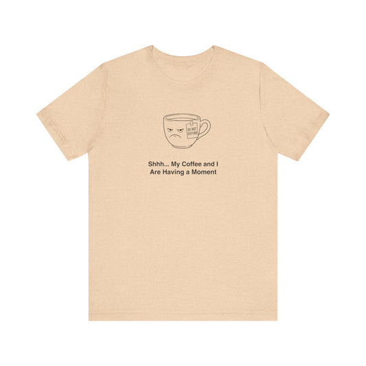 Peach t-shirt with a coffee cup drawing and text "Shhh... My Coffee and I Are Having a Moment".