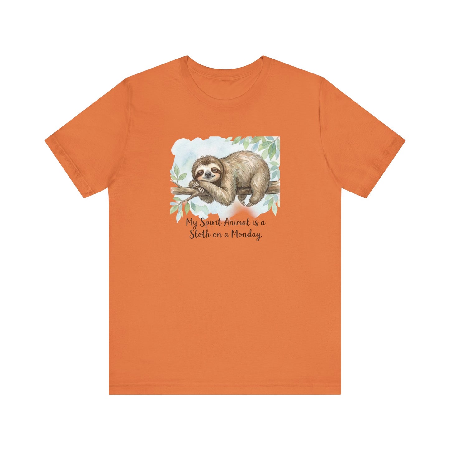 Orange t-shirt with watercolor sloth on a branch, "My Spirit Animal is a Sloth on a Monday."
