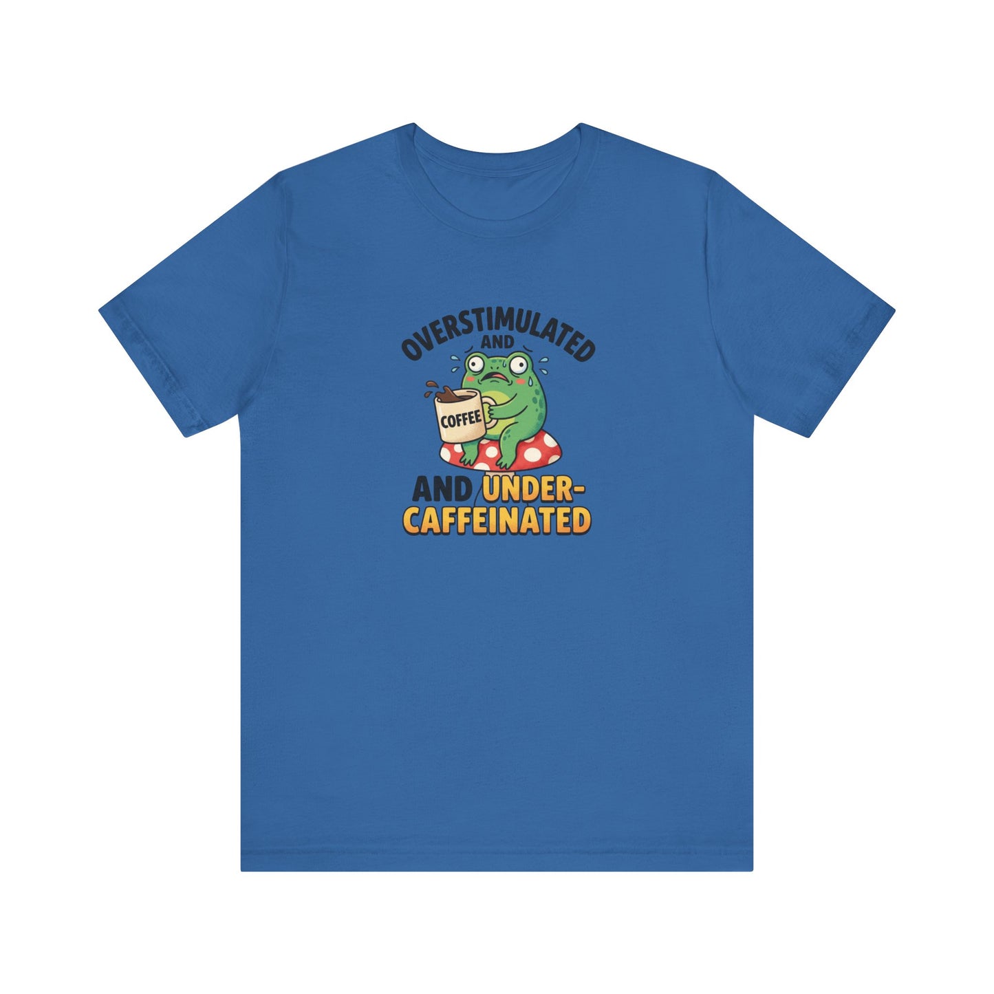 Blue t-shirt with frog holding coffee, text: Overstimulated and Under-Caffeinated.