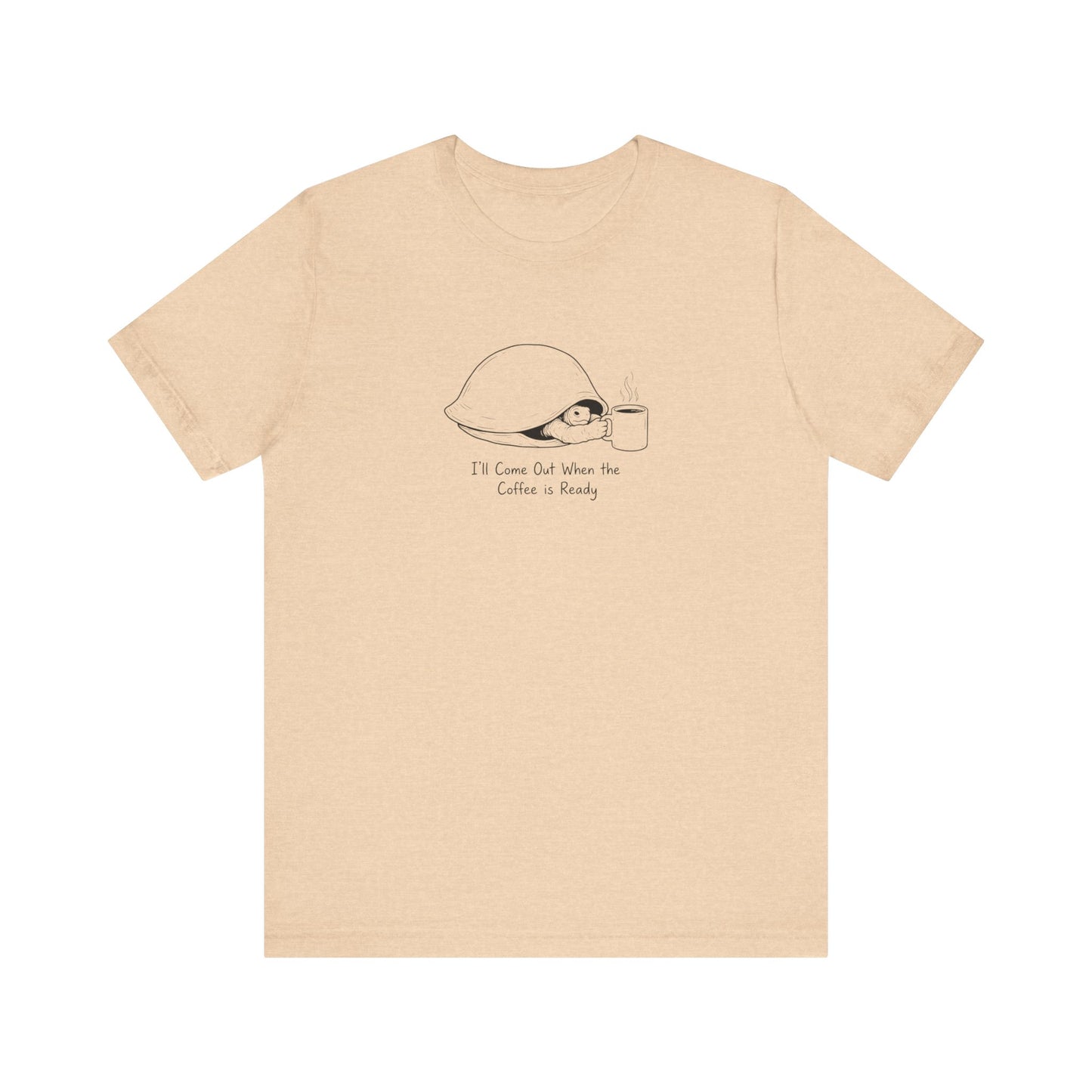 T-shirt with a drawing of a turtle and coffee cup, text "I'll Come Out When the Coffee is Ready".