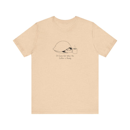 T-shirt with a drawing of a turtle and coffee cup, text "I'll Come Out When the Coffee is Ready".
