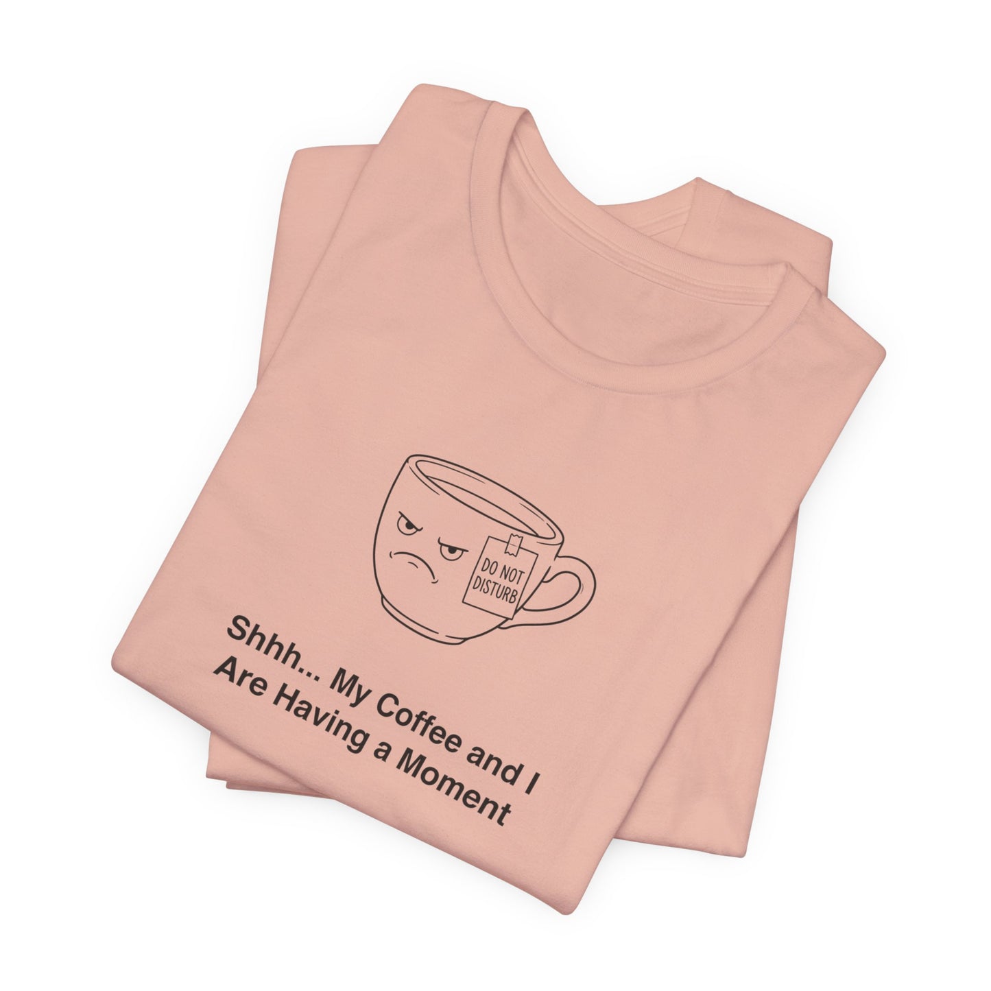 Peach t-shirt with grumpy coffee mug and "Shhh... My Coffee and I Are Having A Moment" text.
