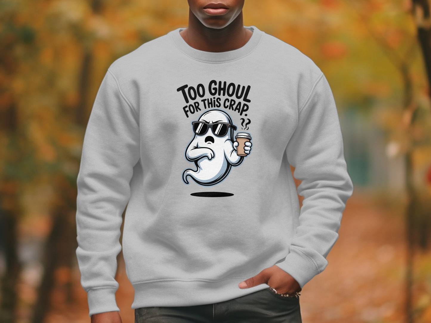 Too Ghoul For This Crap Funny Ghost Sweatshirt product type