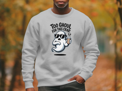 Too Ghoul For This Crap Funny Ghost Sweatshirt product type